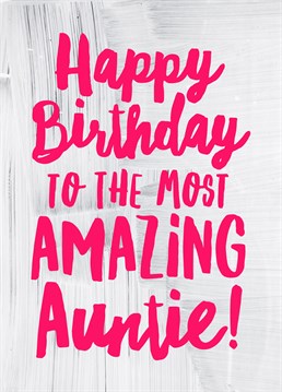 Happy Birthday Amazing Auntie, by Scribbler. Shout out to all the amazing aunties out there! Show your appreciation of how amazing yours is with this awesome card.