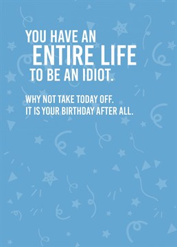 Send your friends and family this insulting but fun Birthday Card.