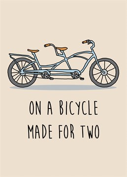 For the cycling enthusiast in your life who you love/tolerate, send them this tandem bike Anniversary card to show that you support their weird hobby. Because that's what love is.