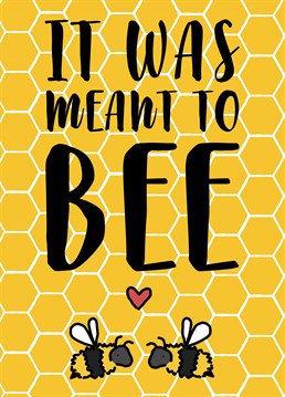 For those living happily every after, tying the not, or the couple that have been together since the beginning of time, this bee-themed Anniversary card is the one for you