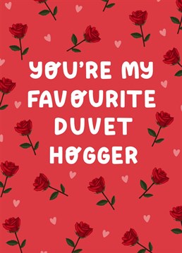 'You're my favourite duvet hogger' Valentines/Anniversary card, let your partner know what really happens in the sheets..